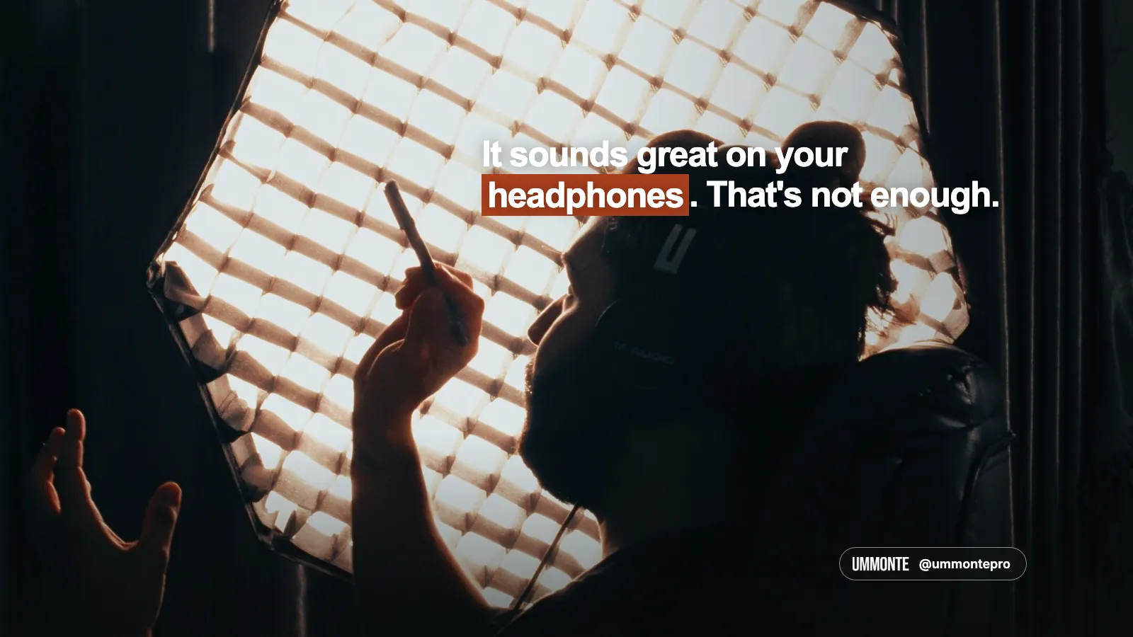It sounds great on your headphones, that's not enough, in bold white type with 'headphones' highlighted in orange, over a photo of a man adjusting studio headphones in front of a glowing softbox